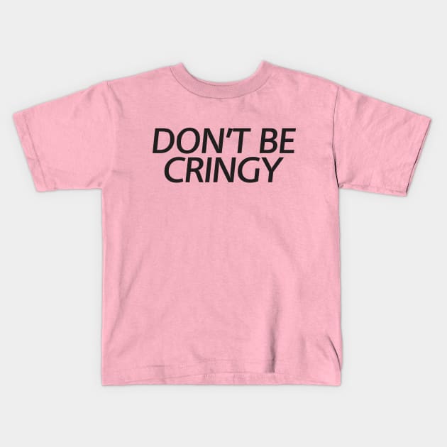 The Cringe Is Real - Can Live Without The Awkward Cringy Moments In Our Life Kids T-Shirt by Crazy Collective